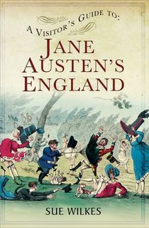 A Visitor's Guide to Jane Austen's England