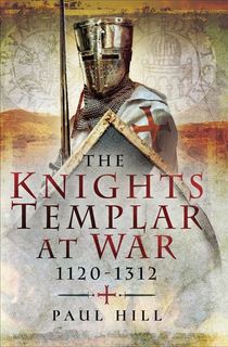 The Knights Templar at War, 1120–1312