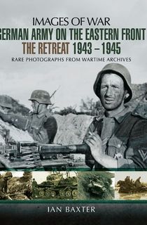 German Army on the Eastern Front: The Retreat, 1943–1945