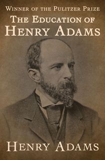 The-Education-of-Henry-Adams The Education of Henry Adams