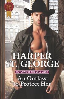 an outlaw to protect her, by historical romance author harper st. george