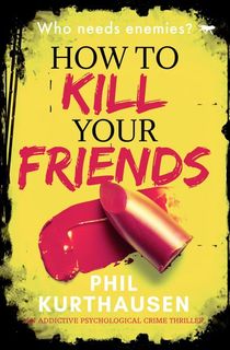 How To Kill Your Friends