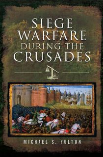 Siege Warfare During the Crusades