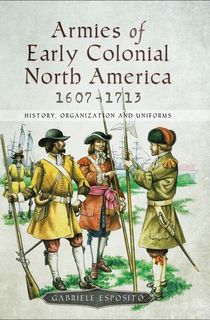 Armies of Early Colonial North America, 1607–1713