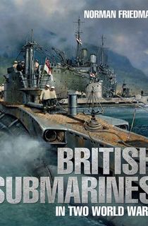 British Submarines in Two World Wars