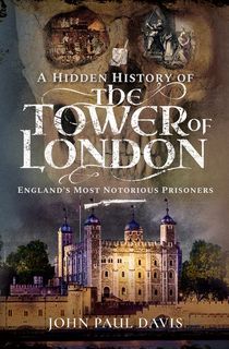 A Hidden History of the Tower of London