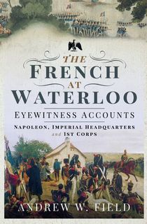 The French at Waterloo—Eyewitness Accounts