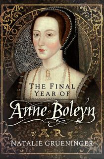 The-Final-Year-of-Anne-Boleyn The Final Year of Anne Boleyn