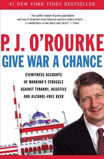 give war a chance, a pj orourke book