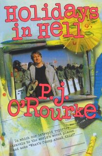 holidays in hell, a pj orourke book