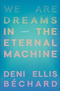 We-Are-Dreams-in-the-Eternal-Machine We Are Dreams in the Eternal Machine