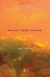 bright dead things, ada limon poems