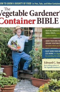 The Vegetable Gardener's Container Bible