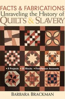 Facts & Fabrications: Unraveling the History of Quilts & Slavery