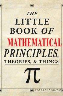 The Little Book of Mathematical Principles, Theories & Things