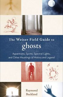 The Weiser Field Guide to Ghosts