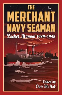 The Merchant Navy Seaman Pocket Manual 1939–1945