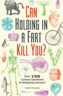 can holding in a fart kill you, a trivia book