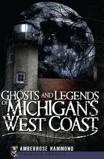Ghosts-and-Legends-of-Michigan's-West-Coast Ghosts and Legends of Michigan's West Coast