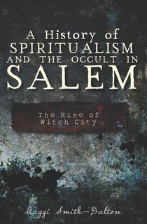 A History of Spiritualism and the Occult in Salem