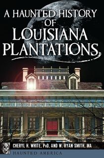 A Haunted History of Louisiana Plantations