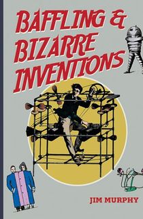 Baffling & Bizarre Inventions