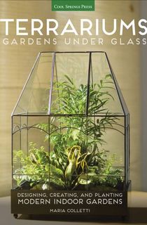 Terrariums: Gardens Under Glass