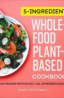 5-Ingredient-Whole-Food,-Plant-Based-Cookbook 5-Ingredient Whole-Food, Plant-Based Cookbook