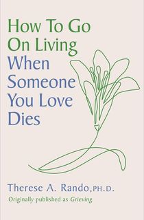 How-to-Go-On-Living-When-Someone-You-Loves-Dies How to Go On Living When Someone You Loves Dies