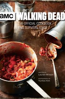 The Walking Dead: The Official Cookbook and Survival Guide