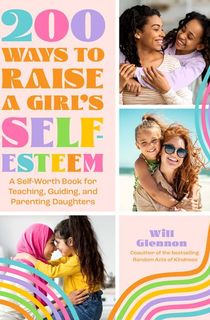 200 Ways to Raise a Girl's Self-Esteem