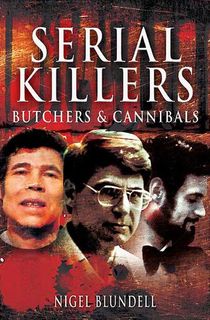 Serial Killers: Butchers &amp; Cannibals