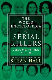 The World Encyclopedia of Serial Killers: Volume Three, M–S