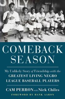 Comeback Season: My Unlikely Story of Friendship with the Greatest Living Negro League Baseball Players