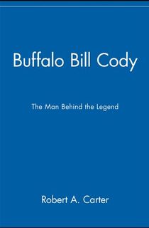 Buffalo Bill Cody: The Man Behind the Legend