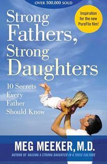 Strong-Fathers,-Strong-Daughters:-10-Secrets-Every-Father-Should-Know Strong Fathers, Strong Daughters: 10 Secrets Every Father Should Know