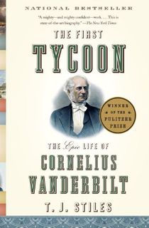 The First Tycoon: The Epic Life of Cornelius Vanderbilt