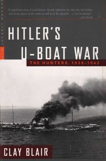 Hitler's U-Boat War: The Hunters, 1939-1942 (Modern Library War Book 1)