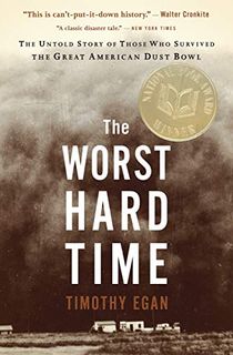 The Worst Hard Time: The Untold Story of Those Who Survived the Great American Dust Bowl