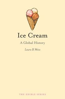 Ice-Cream:-A-Global-History-(Edible) Ice Cream: A Global History (Edible)