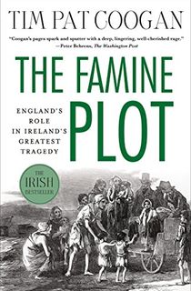 The-Famine-Plot:-England's-Role-in-Ireland's-Greatest-Tragedy The Famine Plot: England's Role in Ireland's Greatest Tragedy