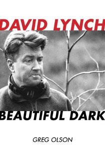 David Lynch: Beautiful Dark (The Scarecrow Filmmakers Series Book 126)