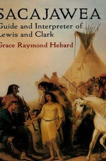 Sacajawea: Guide and Interpreter of Lewis and Clark