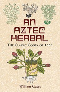 An Aztec Herbal: The Classic Codex of 1552 (Native American)