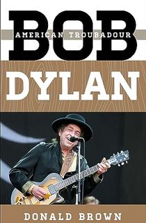 Bob Dylan: American Troubadour (Tempo: A Rowman & Littlefield Music Series on Rock, Pop, and Culture)