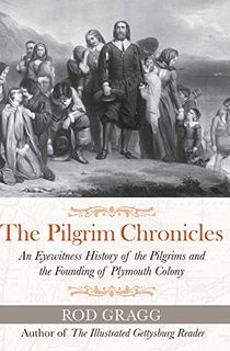 The-Pilgrim-Chronicles:-An-Eyewitness-History-of-the-Pilgrims-and-the-Founding-of-Plymouth-Colony The Pilgrim Chronicles: An Eyewitness History of the Pilgrims and the Founding of Plymouth Colony