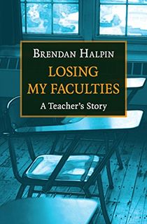 Losing My Faculties: A Teacher's Story