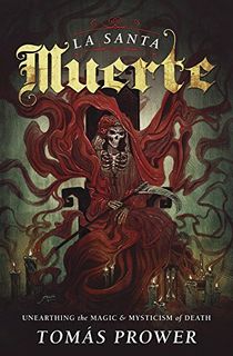 La-Santa-Muerte:-Unearthing-the-Magic-&-Mysticism-of-Death La Santa Muerte: Unearthing the Magic & Mysticism of Death