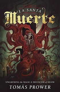 La-Santa-Muerte:-Unearthing-the-Magic-&-Mysticism-of-Death La Santa Muerte: Unearthing the Magic & Mysticism of Death