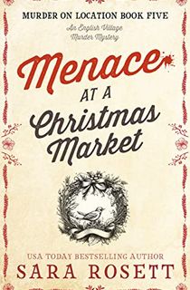 Menace at the Christmas Market: An English Village Murder Mystery (Murder on Location Book 5)